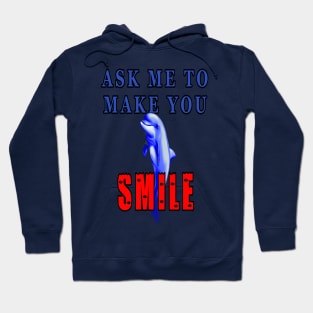 Ask Me To Make You Smile Dolphin Hoodie